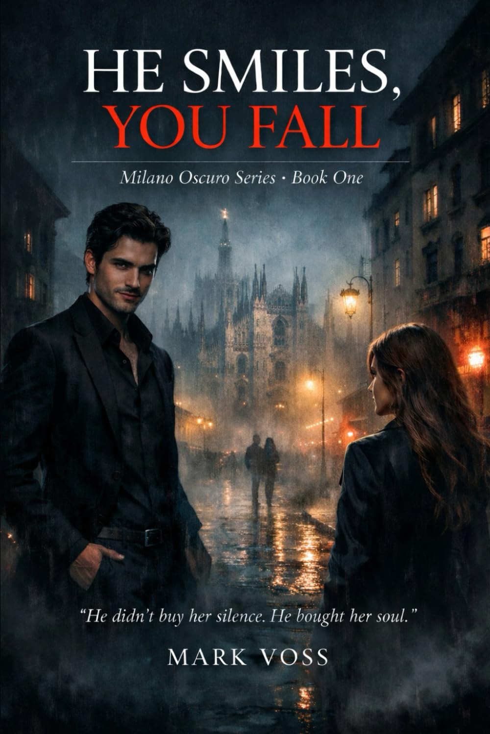 HE SMILES, YOU FALL: He didn’t buy her silence. He bought her soul. (Milano Oscuro Series)