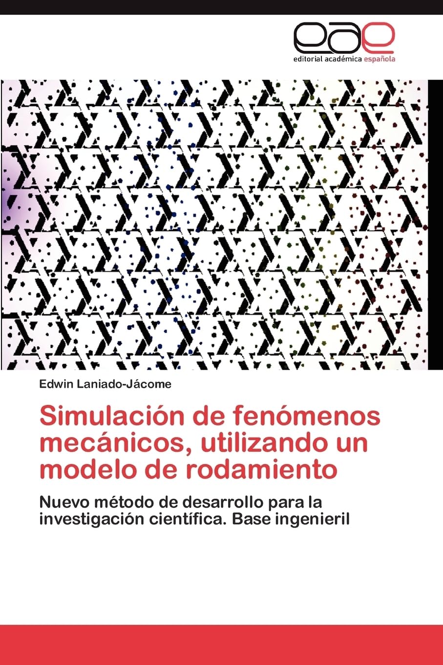Simulación de fenómenos mecánicos, utilizando un modelo de rodamiento: Nuevo método de desarrollo para la investigación científica. Base ingenieril