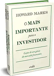 O Mais Importante para o Investidor: Lições de um Gênio do Mercado Financeiro