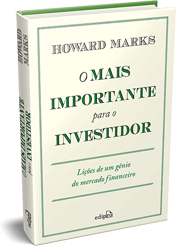 O Mais Importante para o Investidor: Lições de um Gênio do Mercado Financeiro