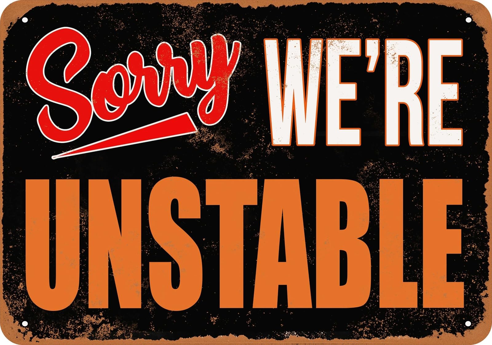 Metal Sign - SORRY, WE'RE UNSTABLE - Vintage Look home decor