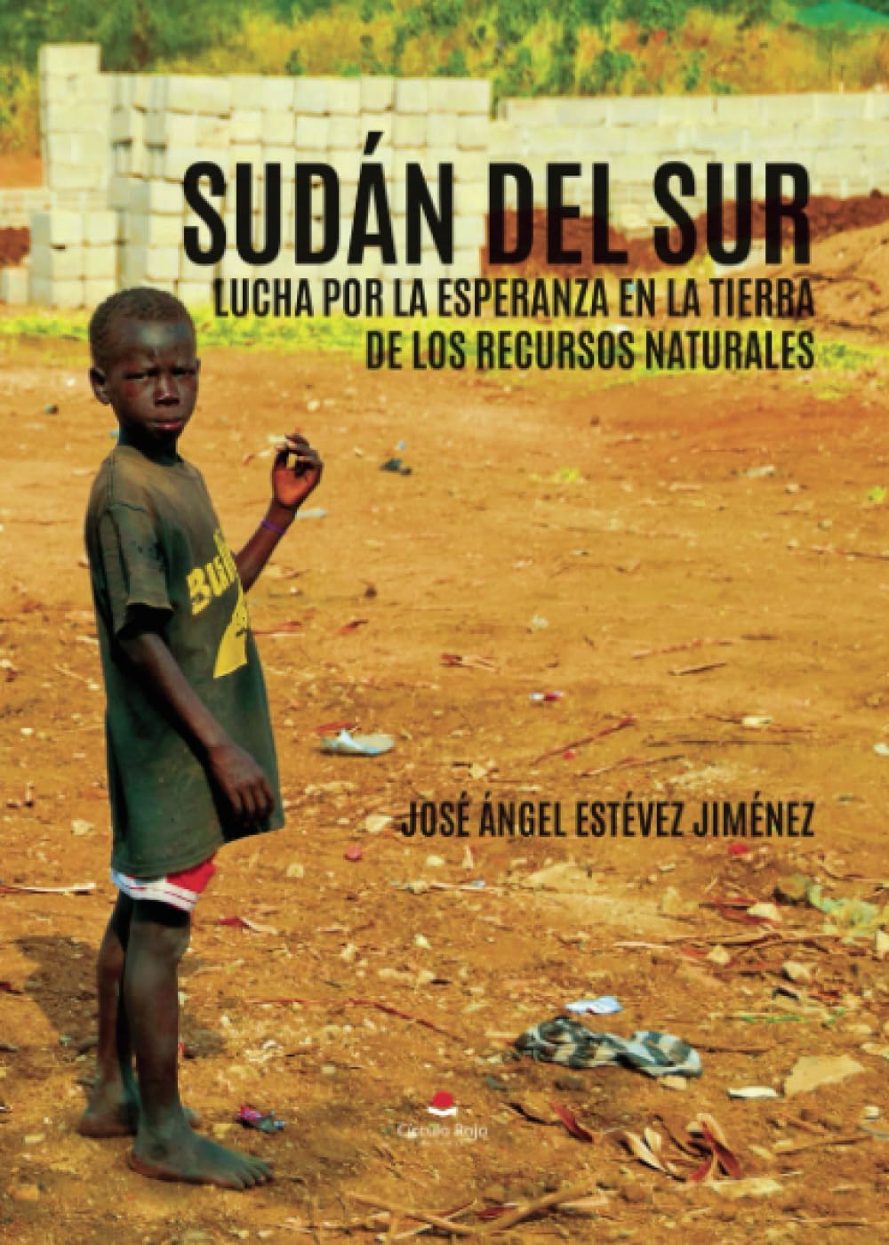 Sudán del Sur, lucha por la esperanza en la tierra de los recursos naturales (Spanish Edition)