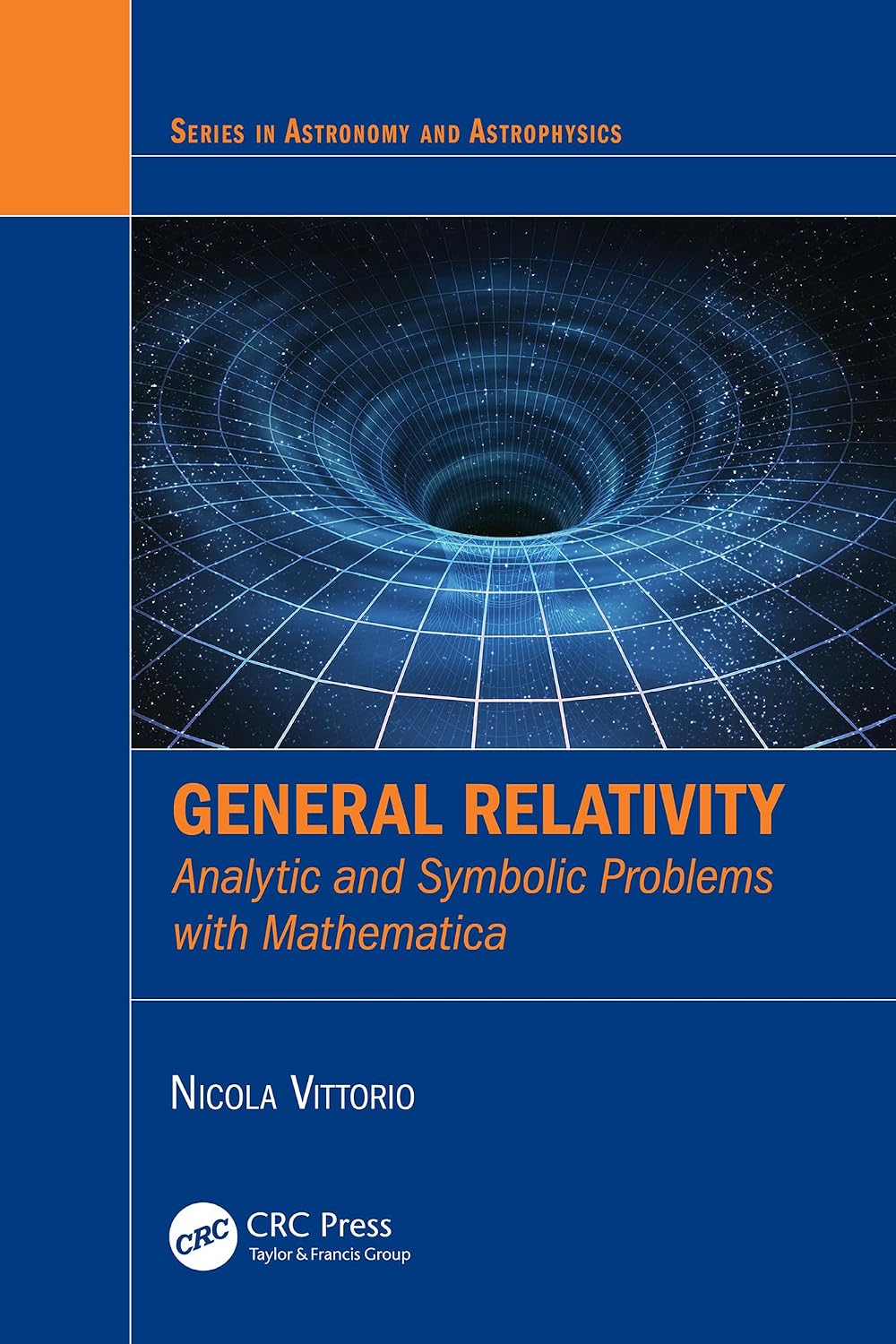 General Relativity: Analytic and Symbolic Problems with Mathematica (Series in Astronomy and Astrophysics)