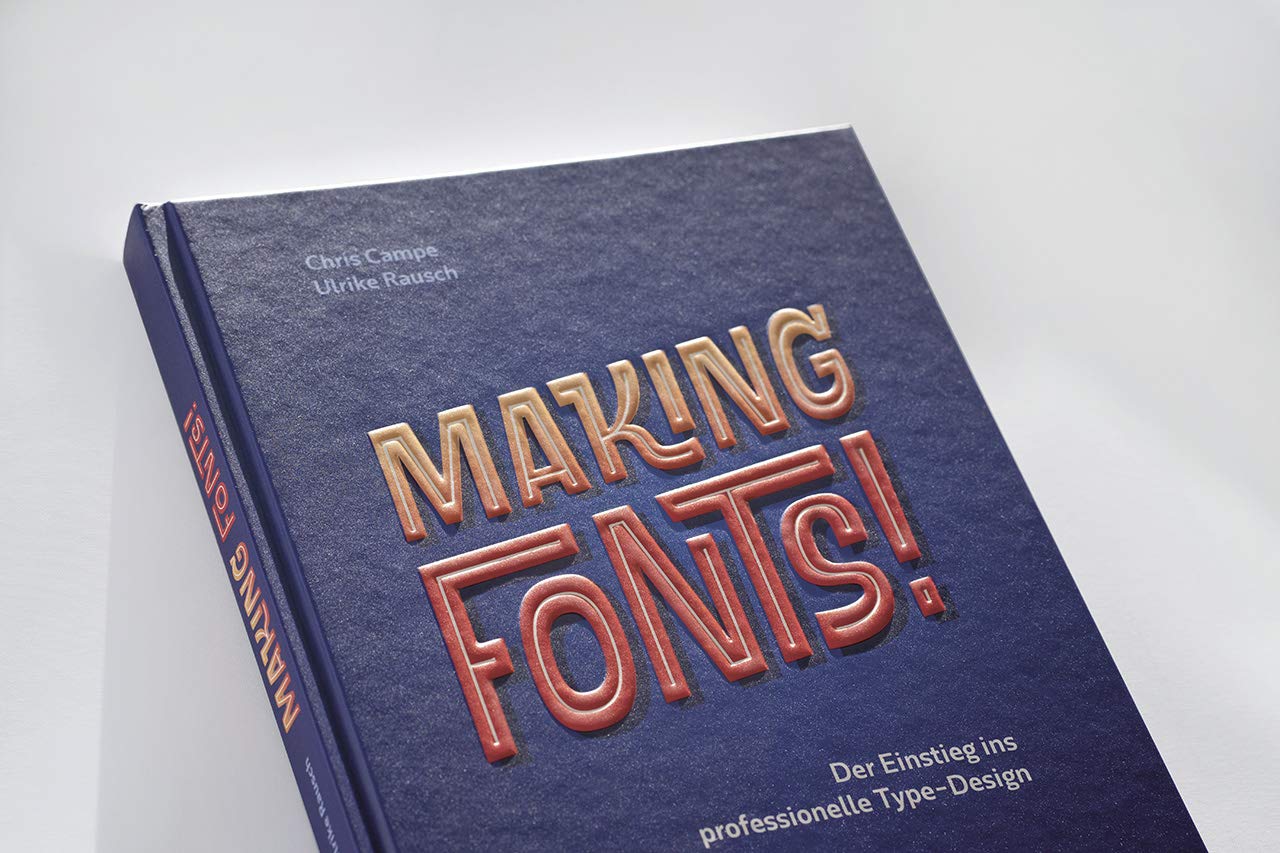 Making Fonts!: Der Einstieg ins professionelle Type-Design
