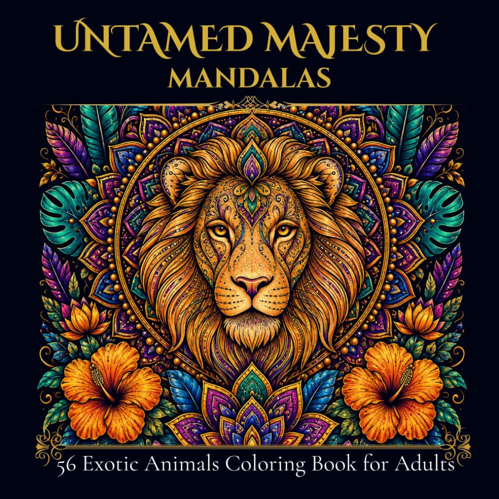 Untamed Majesty Mandalas: 56 Exotic Animal Coloring Pages for Adults