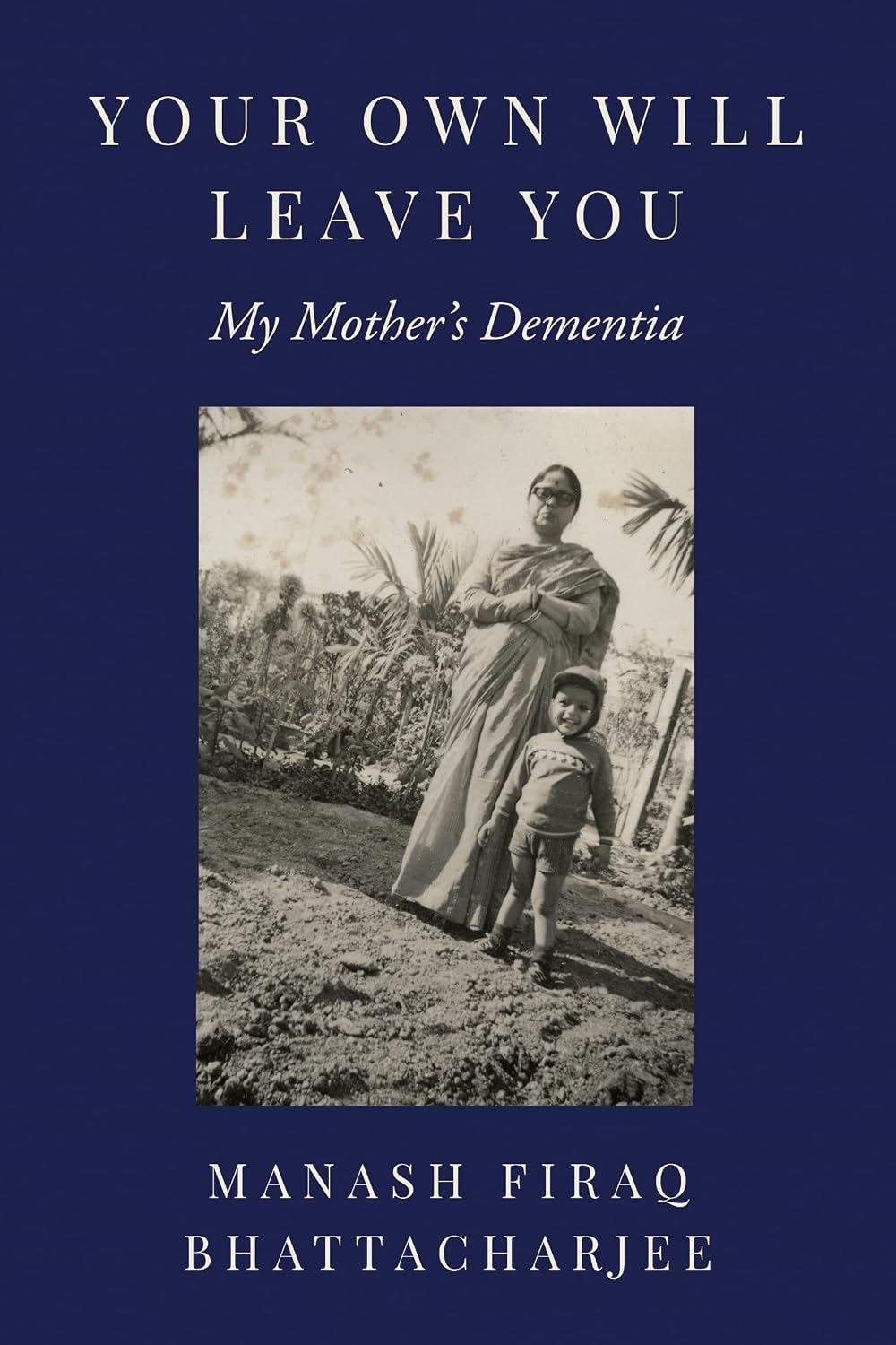 Your Own Will Leave You: My Mother's Dementia