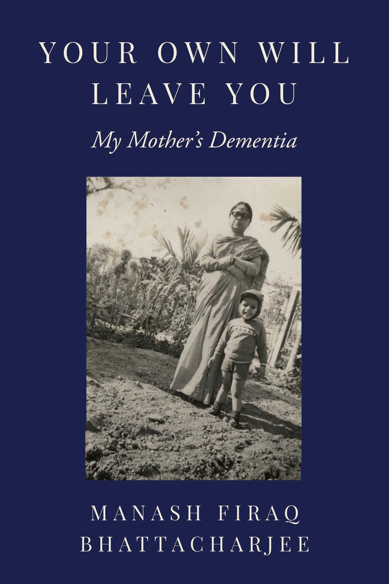 Your Own Will Leave You: My Mother's Dementia