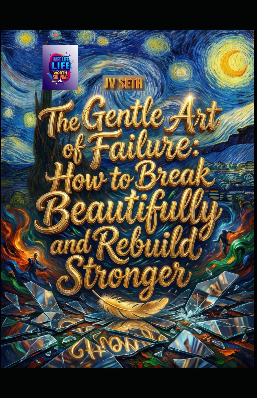 The Gentle Art of Failure: How to Break Beautifully and Rebuild Stronger (Hard Life Problems Worth Solving)
