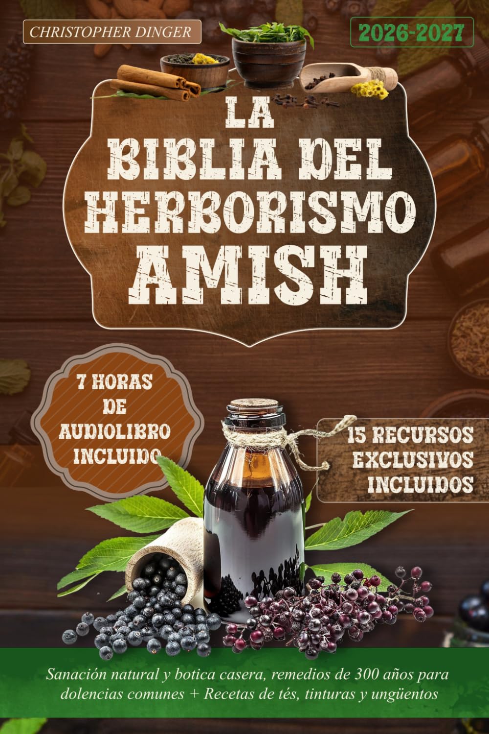 La Biblia del Herborismo Amish: Sanación natural y botica casera, remedios de 300 años para dolencias comunes + Recetas de tés, tinturas y ungüentos