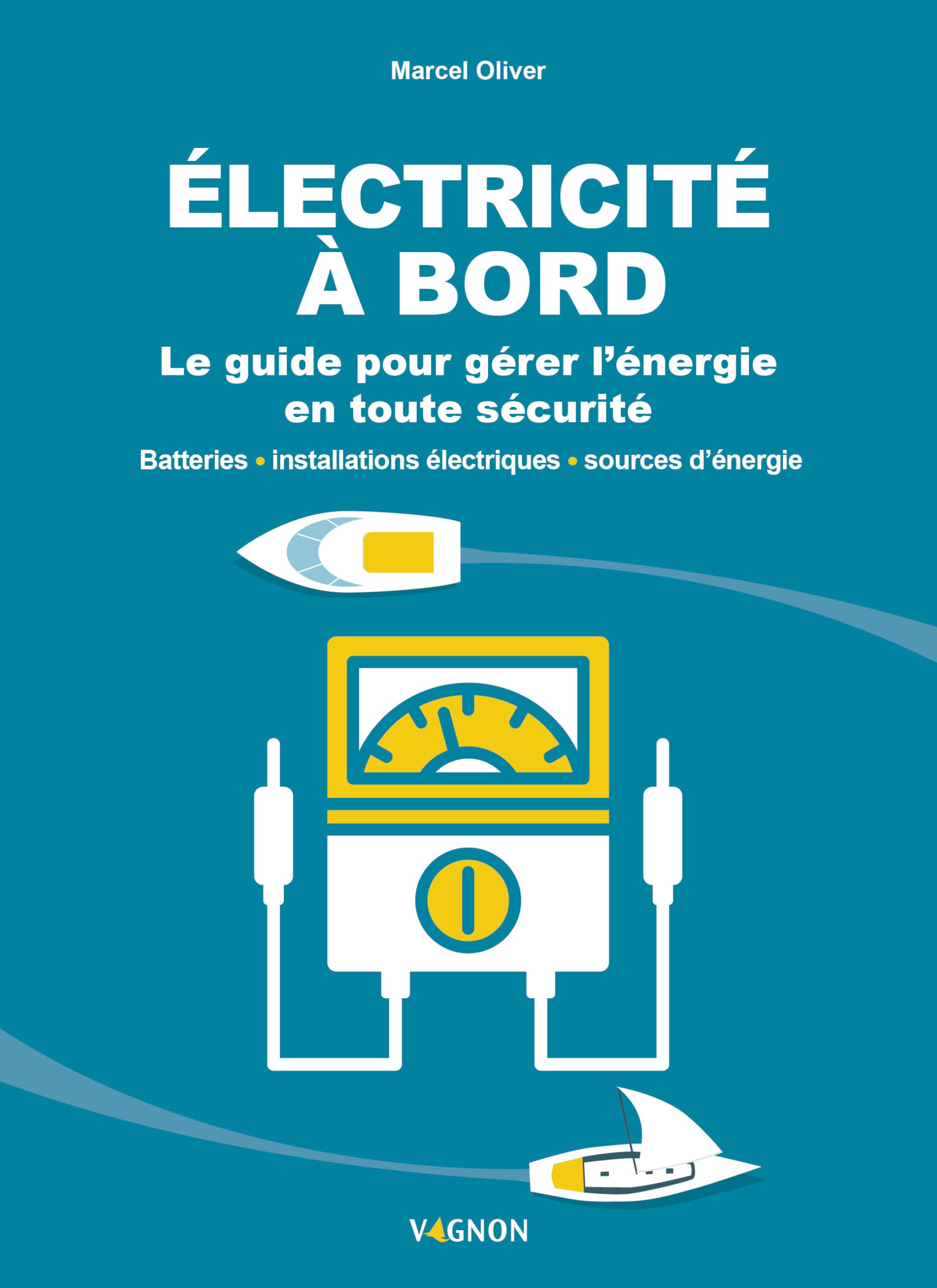 Électricité à bord - Le guide illustré: Le guide pour gérer l'énergie en toute sécurité