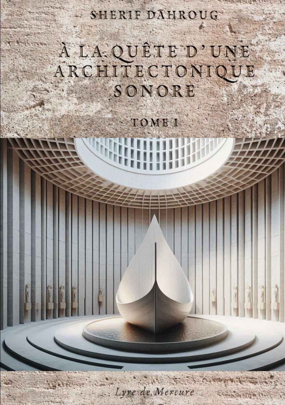 Architectonique Sonore Tome I : livre sur la création musicale et philosophie égyptienne