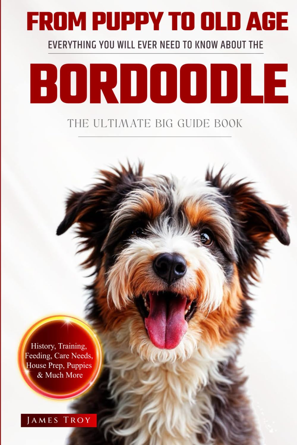 The Ultimate Bordoodle Big Guide: Everything You Will Ever Need To Know About The Bordoodle Book