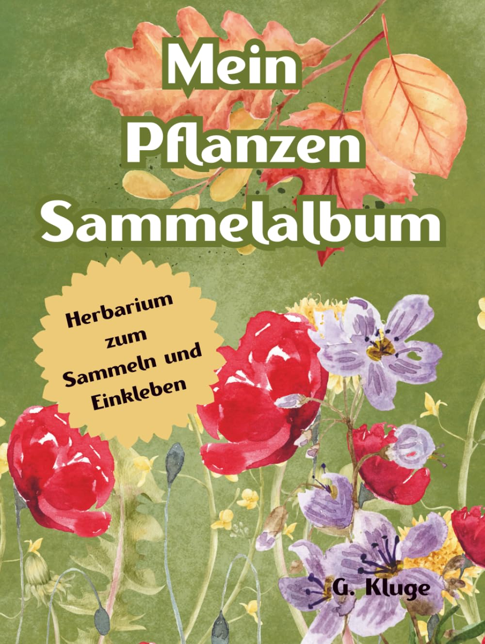 Mein Pflanzen Sammelalbum: Blätter und Blumen sammeln, pressen & kreativ einkleben: Das große Natur- und Bastelbuch für Kinder ab 6 Jahren – heimische ... Rezepten und Bastelideen (German Edition)      Hardcover – August 17, 2025