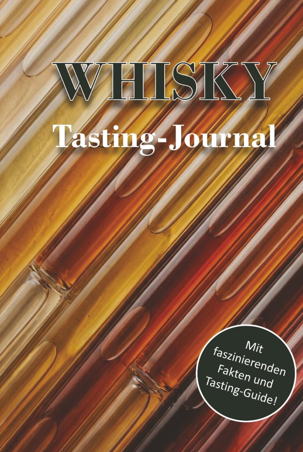Whisky Tasting-Journal: Verkostungsbuch mit Tasting-Guide und Whisky-Wissen auf Deutsch und 50 Tasting-Seiten mit Platz für persönliche Verkostungsnotizen – das ideale Geschenk für Whisky-Liebhaber