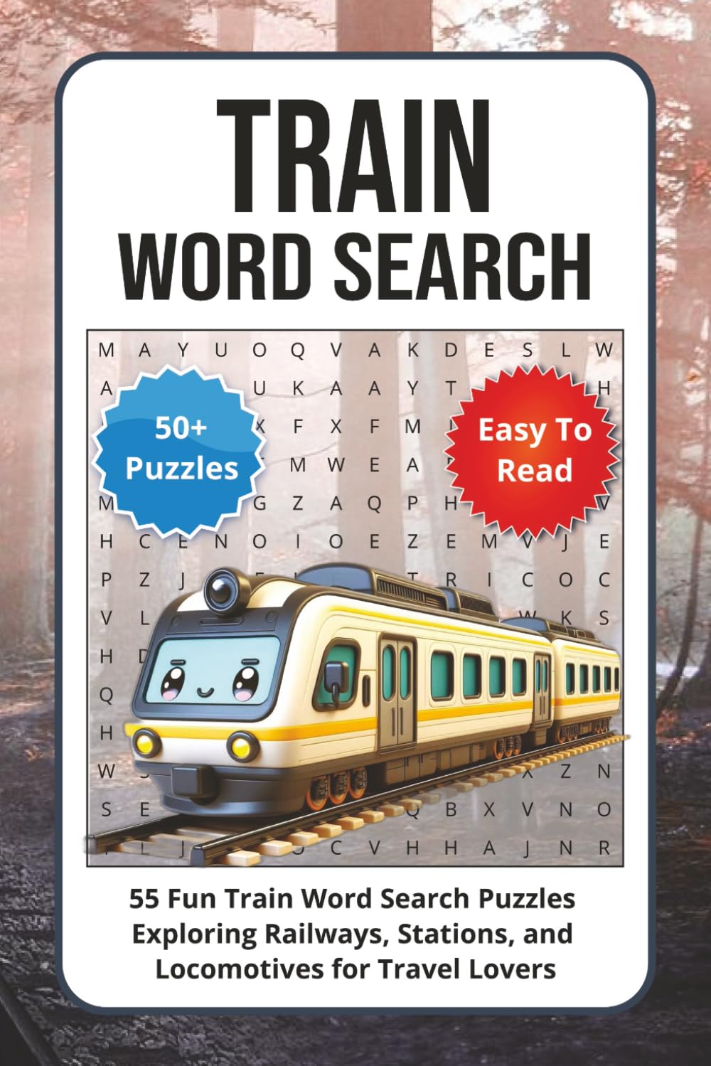 Train Word Search Puzzle Book: 55 Fun Train Word Search Puzzles Exploring Railways, Stations, and Locomotives for Travel Lovers