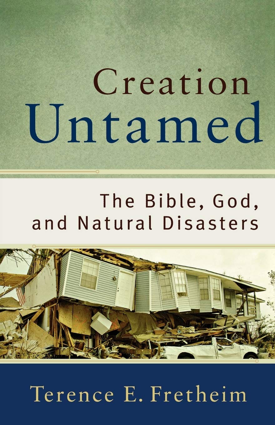Creation Untamed - The Bible, God, and Natural Disasters (Theological Explorations for the Church Catholic)