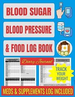 Blood Sugar, Blood Pressure & Food Log Book Diary Journal Track Your Diabetes Glucose Levels Before and After Meals, Blood Pressure and Food Logbook ... or Chart, Record All Your Diabetic Records.