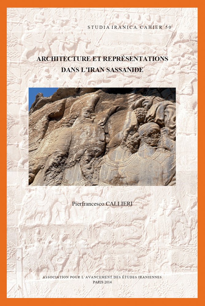 Architecture et représentations dans l'Iran sassanide : livre d'histoire d'art perse