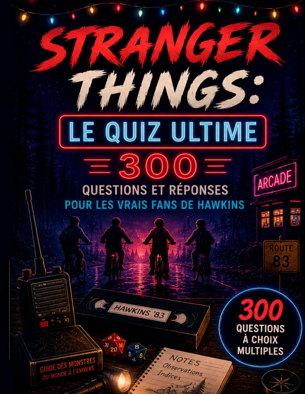 Stranger Things: Le Quiz Ultime: 300 Questions et Réponses pour les Vrais Fans de Hawkins