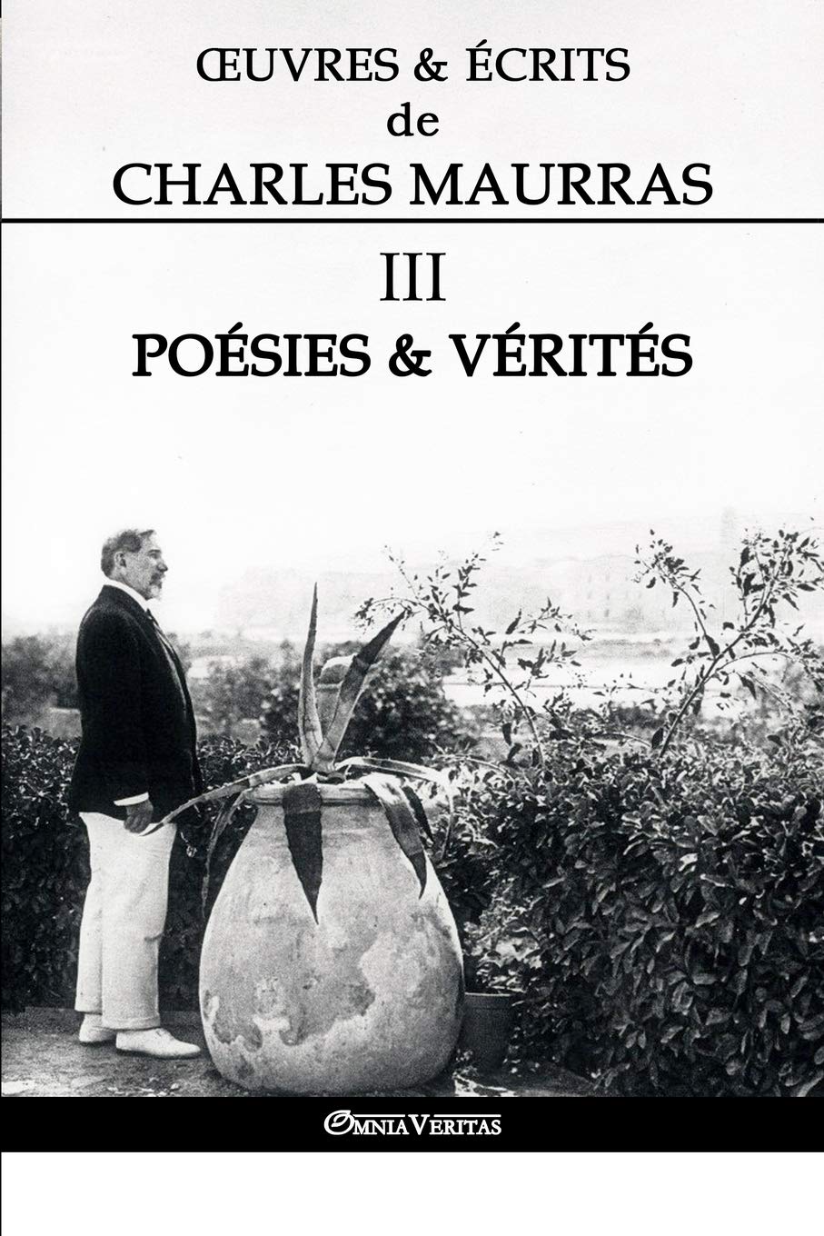Œuvres et Écrits de Charles Maurras III: Poésies & Vérités (III)