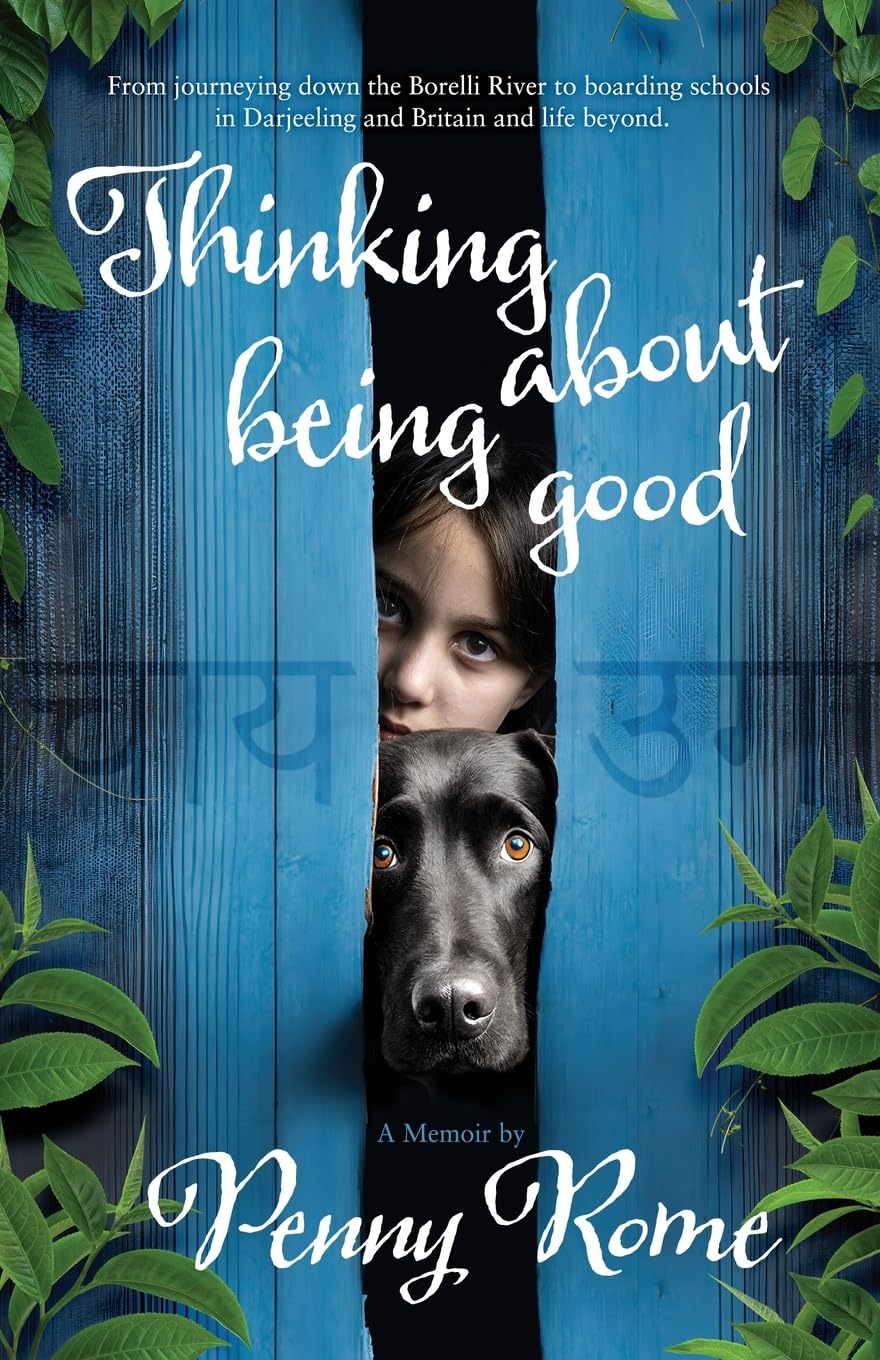 Thinking About Being Good: From boating the Brahmaputra to boarding in Britain and beyond.: Navigating a Path of Emotional Self-Healing, Resilience, Spiritual Awakening, and Ultimate Fulfilment