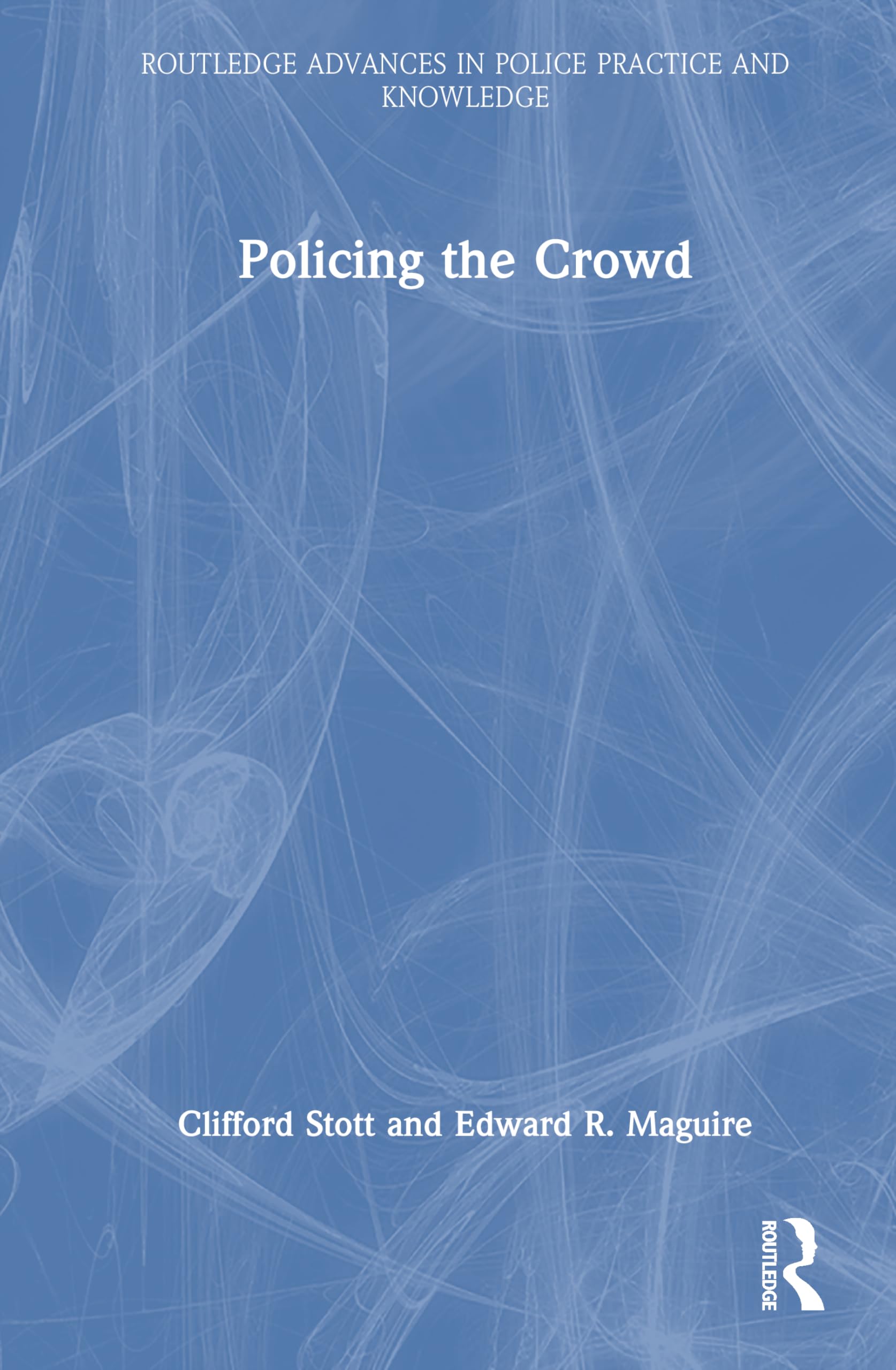 Policing the Crowd (Routledge Advances in Police Practice and Knowledge)