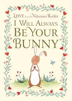 I Will Always Be Your Bunny Love From the Velveteen Rabbit