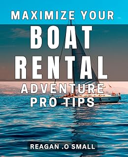 Maximize Your Boat Rental Adventure: Pro Tips: Unleash the Full Potential of Your Boat Rental with Expert Techniques.