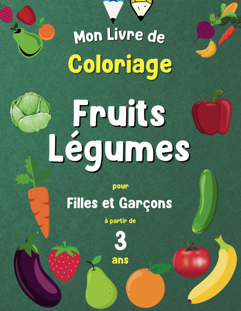 Mon livre de Coloriage Fruits Légumes pour filles et garçon à partir de 3 ans: Livre d'activités enfant pour apprendre et progresser, Cahier de dessin grand format, 40 images à colorier.