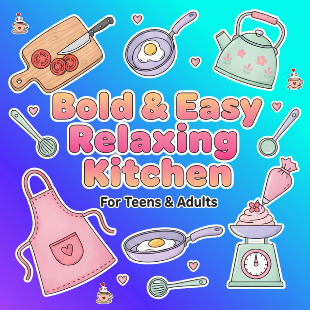 Relaxing Kitchen Coloring Book Cute Kawaii - Kitchen Objects & Stress-Relief Food-Themed Pages: A Bold & Easy Coloring Book for Adults and Teens Featuring Cozy Kitchen Tools and Food