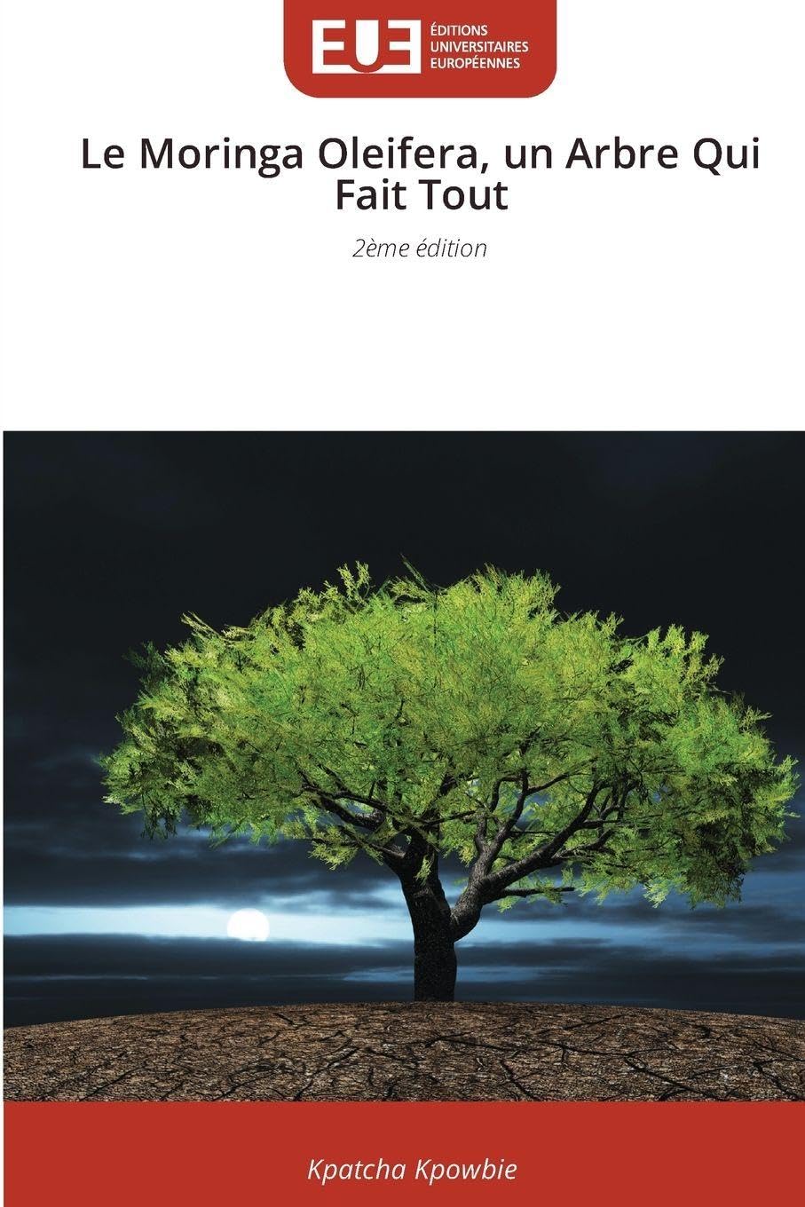 Le Moringa Oleifera, un Arbre Qui Fait Tout: 2ème édition