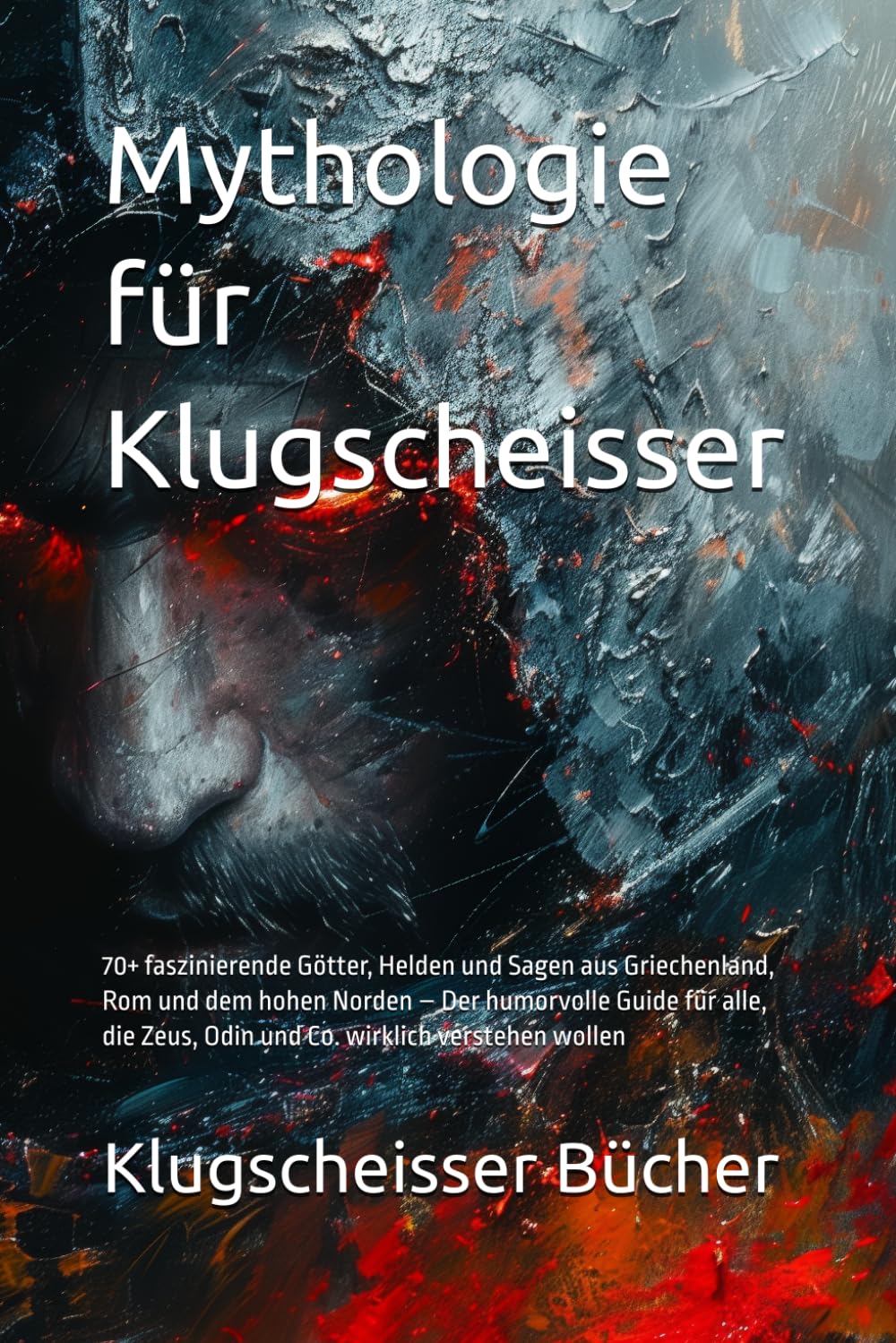 Mythologie für Klugscheisser: 70+ faszinierende Götter, Helden und Sagen aus Griechenland, Rom und dem hohen Norden – Der humorvolle Guide für alle, ... verstehen wollen (Klugscheisser Bücher)