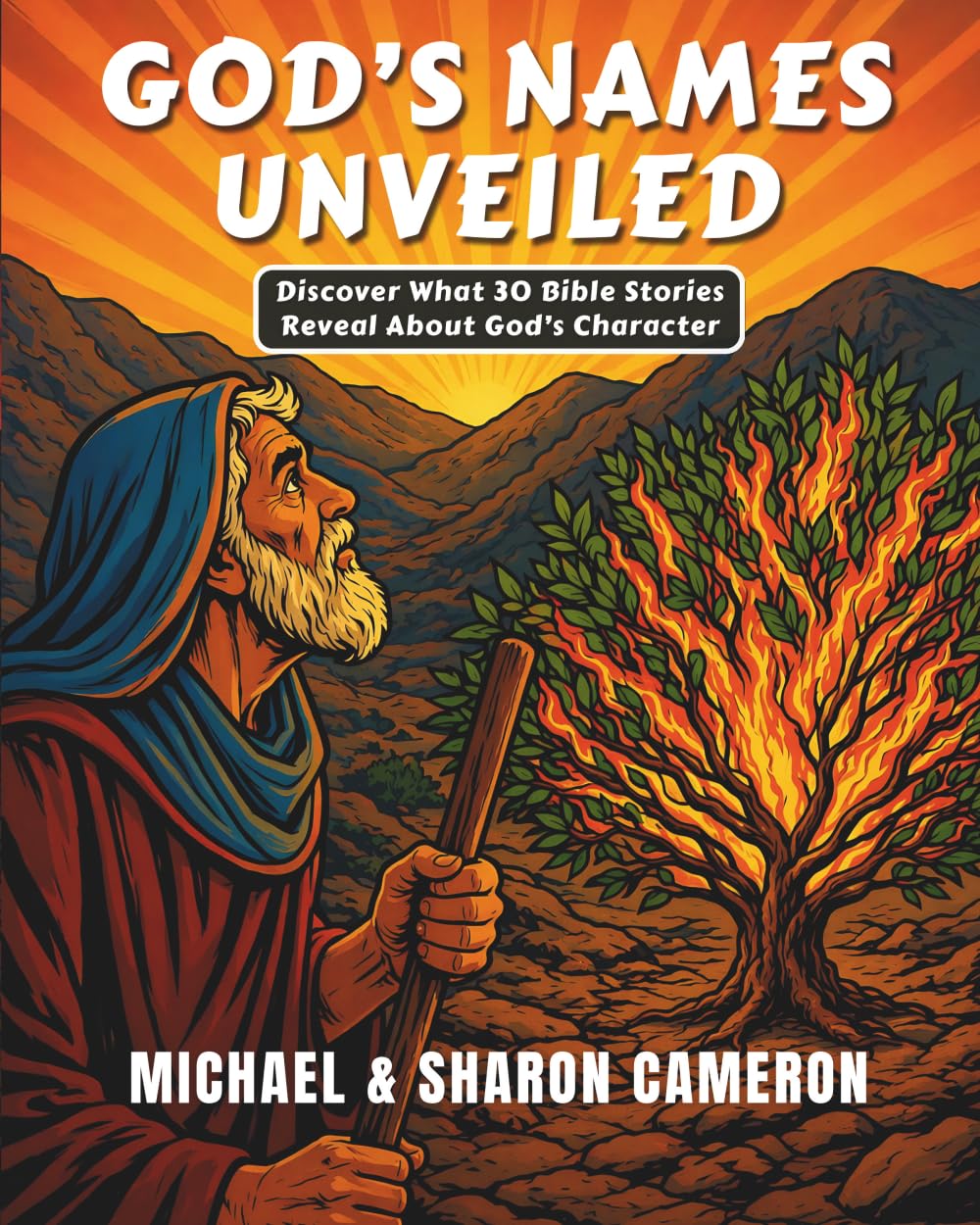 God's Names Unveiled: Discover What 30 Bible Stories Reveal About God's Character (The Unveiling series)