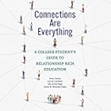 Connections Are Everything: A College Student's Guide to Relationship-Rich Education