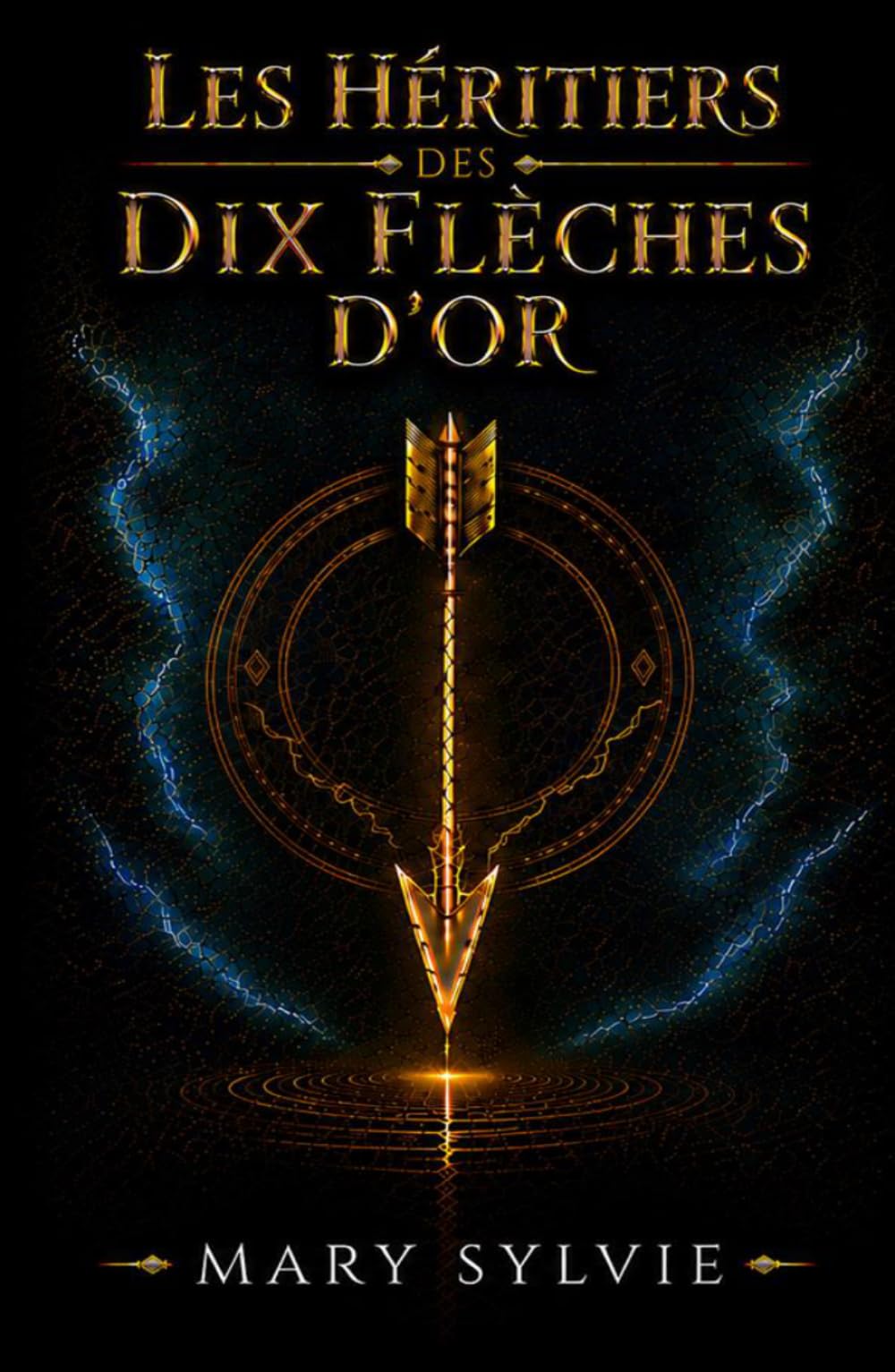 Les héritiers des dix flèches d'or: La prophétie. Dix enfants. Un sacrifice. Le dragon. Les portes du temps. La rose.