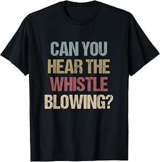 Can You Hear The Whistle Blowing Impeach Trump Whistleblower T-Shirt
