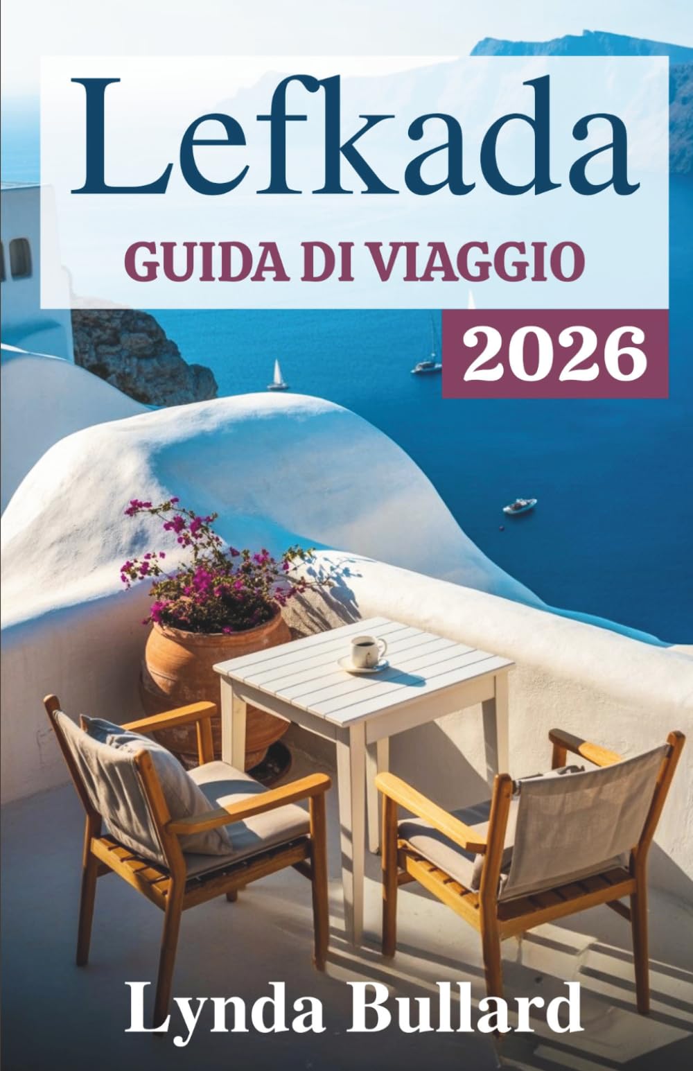 LEFKADA GUIDA DI VIAGGIO 2026: Esplora la straordinaria bellezza di una delle isole Ionie della Grecia, con indimenticabili attrazioni costiere