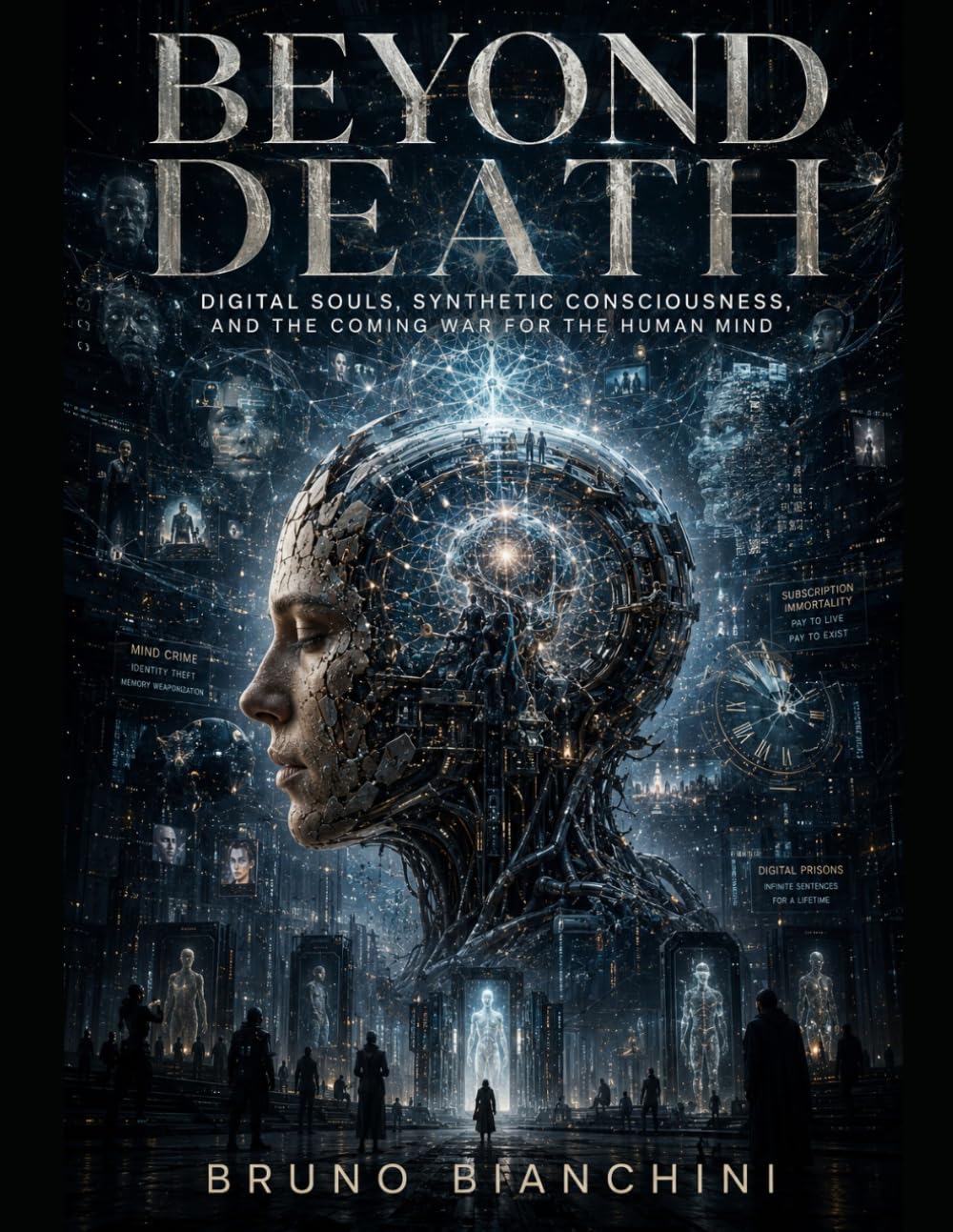 BEYOND DEATH: Digital Souls, Synthetic Consciousness, and the Coming War for the Human Mind