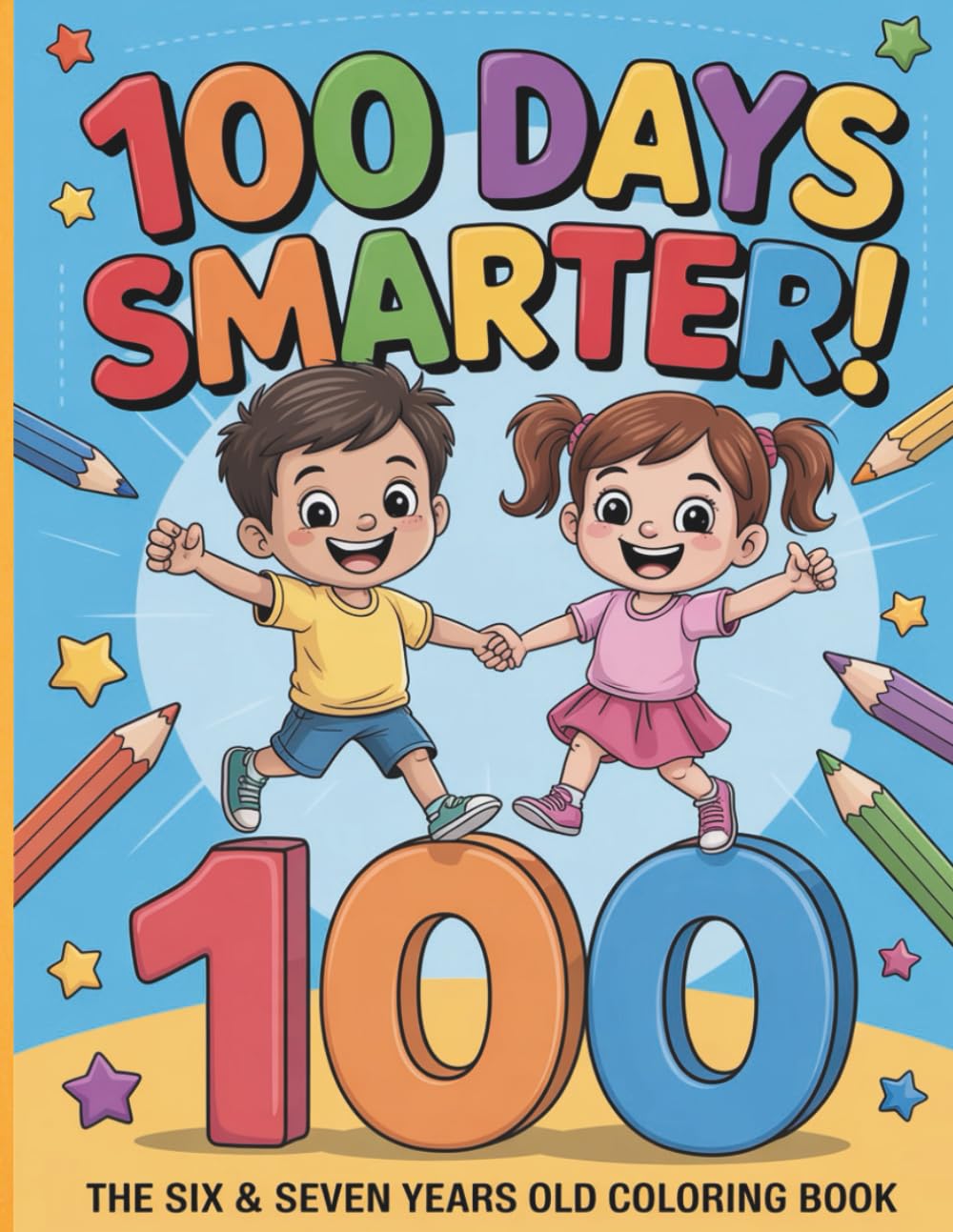 100 Days Smarter Coloring Book For Kids Ages 6–7: Fun And Educational Coloring Activities To Celebrate The 100th Day Of School