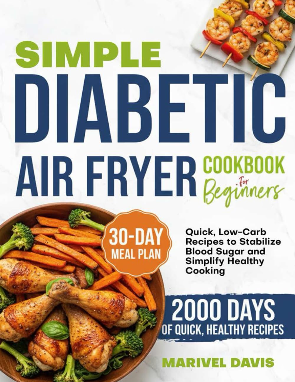 SIMPLE DIABETIC AIR FRYER COOKBOOK FOR BEGINNERS: Quick, Low Carb Recipes to Stabilize Blood Sugar and Simplify Healthy Cooking