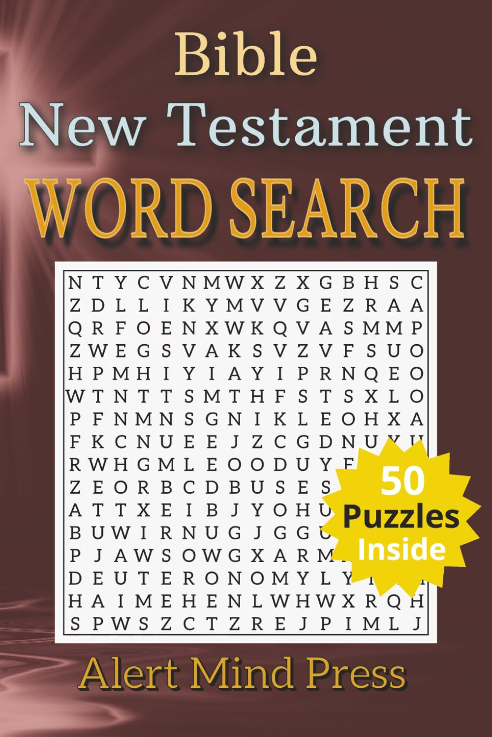 Bible Word Search — New Testament: 50 Word Search Puzzles Inspired by the Stories, Teachings and People of the New Testament, Religion, Bible, ... times (Alert Mind Press Bible Word Search)