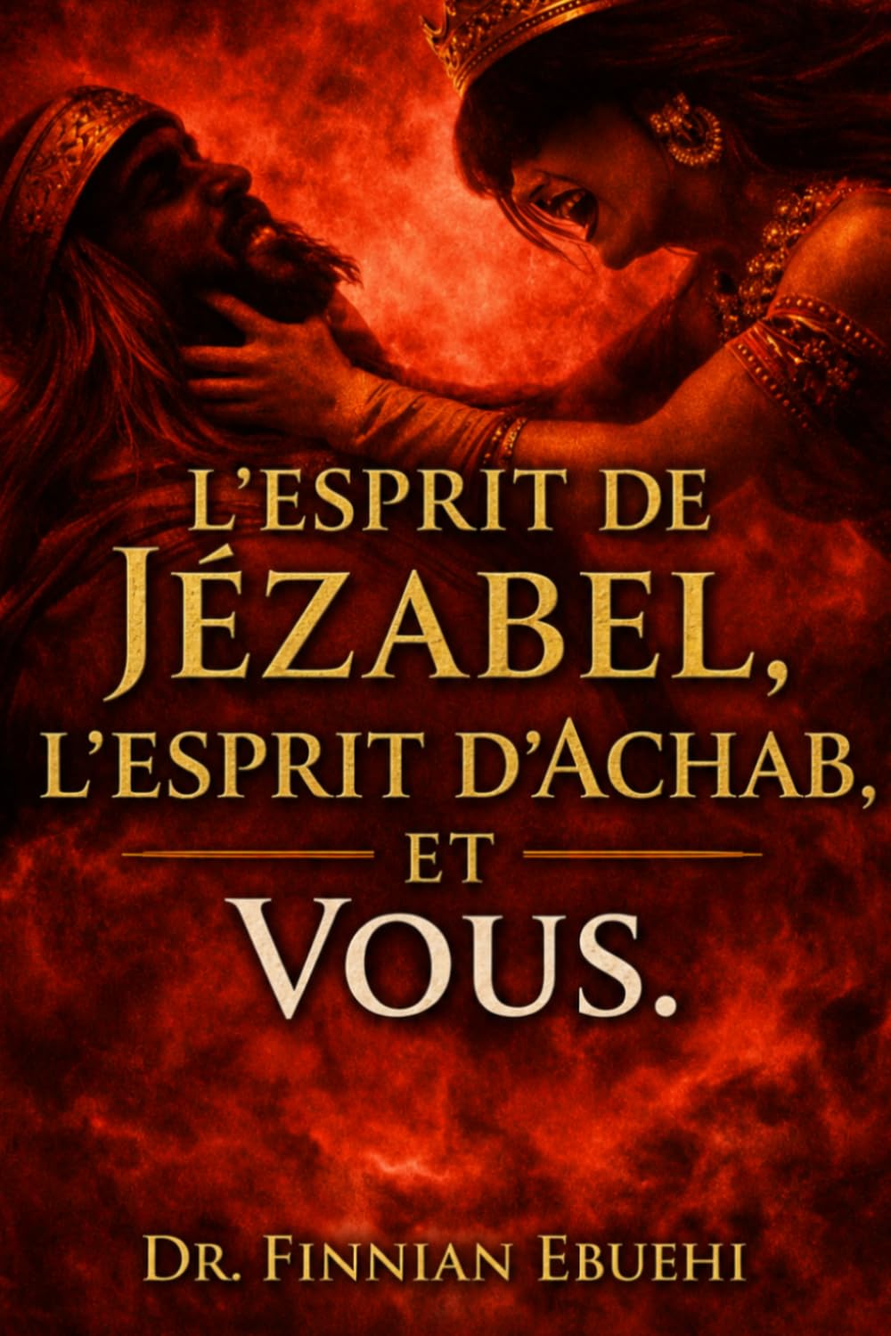 L’esprit de Jézabel, l’esprit d’Achab, et vous