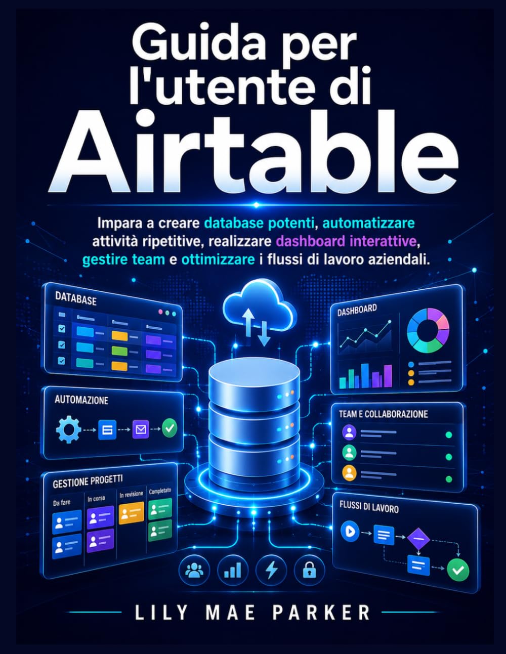 Guida per l'utente di Airtable: Impara a creare database potenti, automatizzare attività ripetitive, realizzare dashboard interattive, gestire team e ottimizzare i flussi di lavoro aziendali.