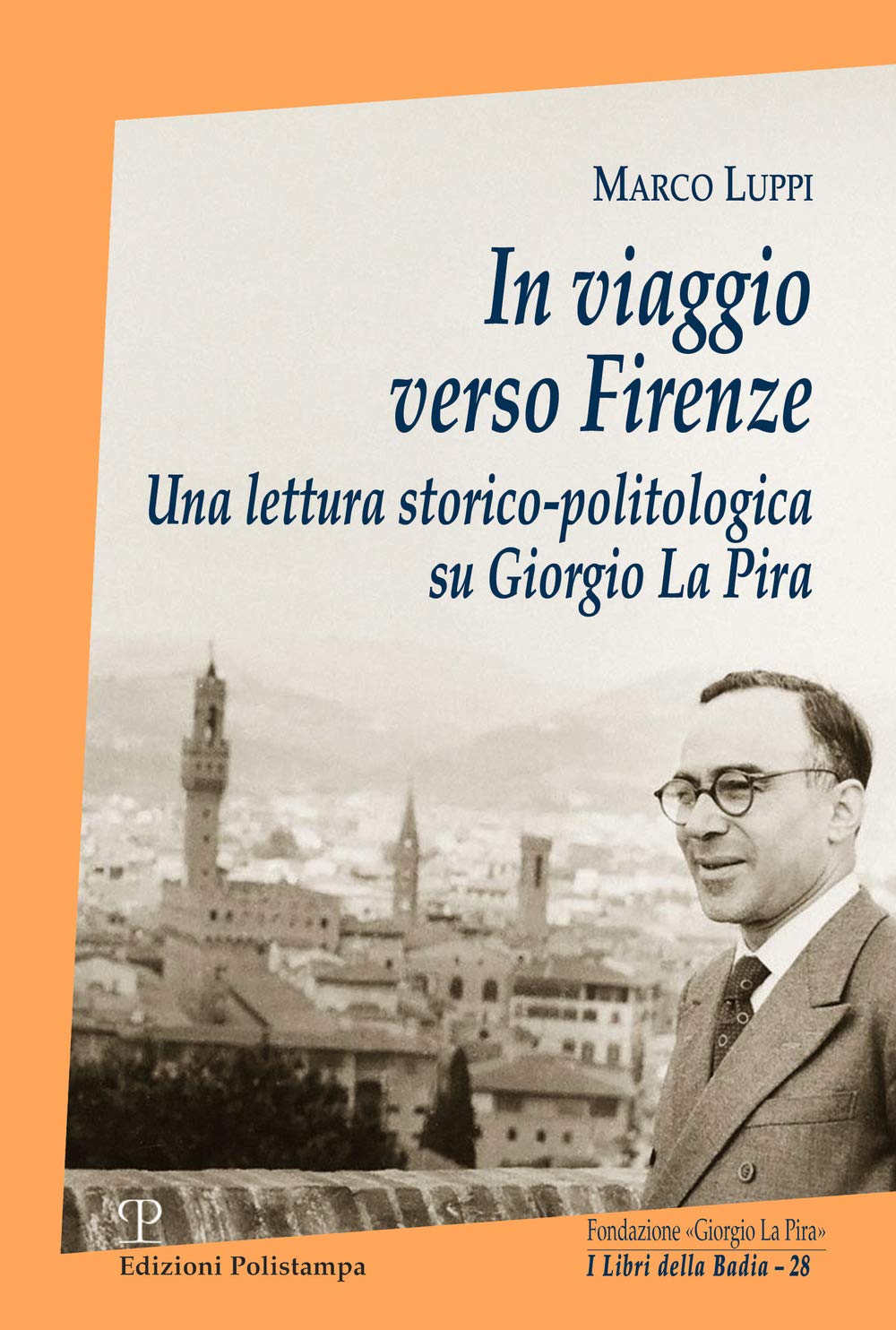 In Viaggio Verso Firenze. Una Lettura Storico-Politologica Su Giorgio La Pira - 4
