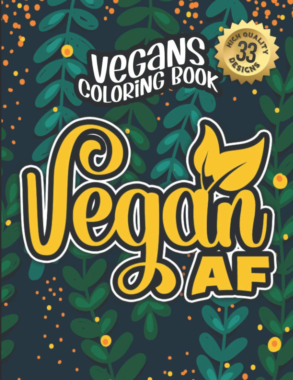 Vegans Coloring Book: Vegan Af: Vegan Humorous Sayings Gift Book For Adults: 33 Funny & Sarcastic Colouring Pages For Stress Relief & Relaxation (Vegans Snarky Gag Gift Book)