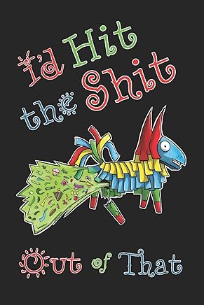 Id Hit The Shit Out Of That: Pinata Cinco de Mayo Bong Themed Journal - Funny Humorous Mexican Holiday Notebook