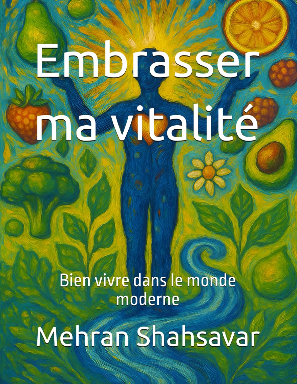 Embrasser ma vitalité: Bien vivre dans le monde moderne (Embracing My Vitality)