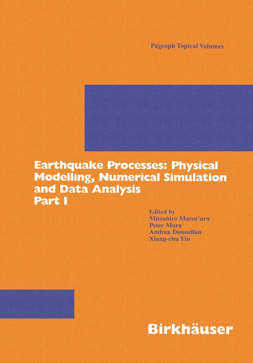 Earthquake Processes: Physical Modelling, Numerical Simulation and Data Analysis Part I (Pageoph Topical Volumes)