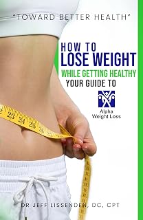 How to Lose Weight: While Getting Healthy-Your Guide to Alpha Weight Loss