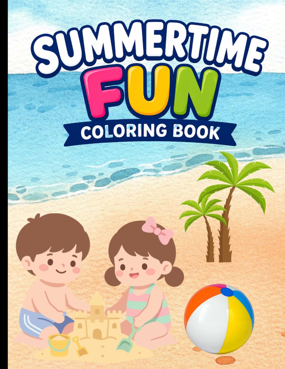 Summertime fun coloring book: Beach, summer and outdoor fun coloring pages for kids